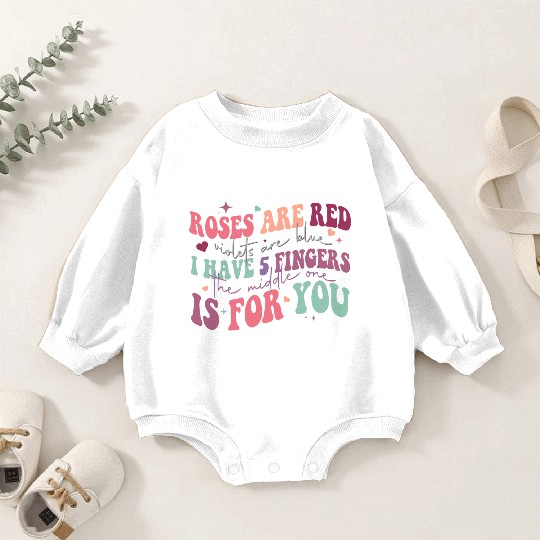 Snarky Sarcastic Middle Finger Valentines Day Poem Baby Romper Sweatshirts