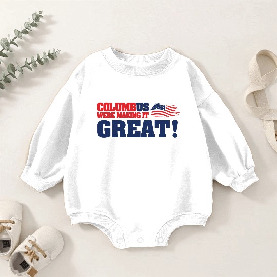 Columbus Day Columbus Were Make It Great Baby Romper Sweatshirts