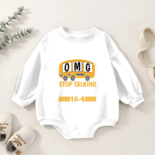 Omg Stop Talking, Just Say 10-4 Baby Romper Sweatshirts
