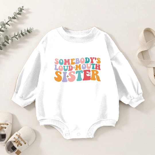 Somebody's Loud Mouth Sister Groovy Baby Romper Sweatshirts