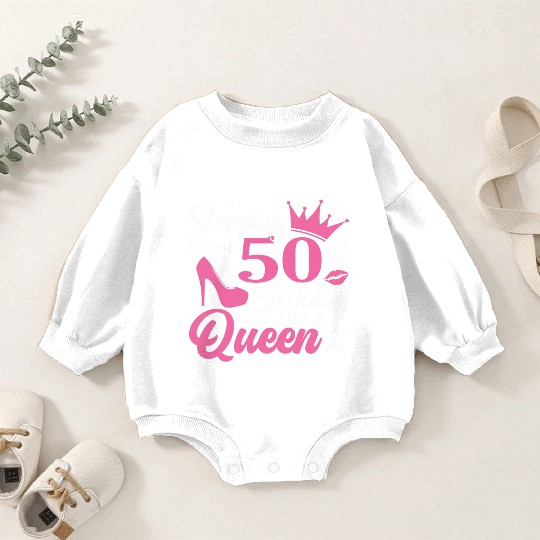Stepping Into My 50th Birthday Like A Queen Baby Romper Sweatshirts