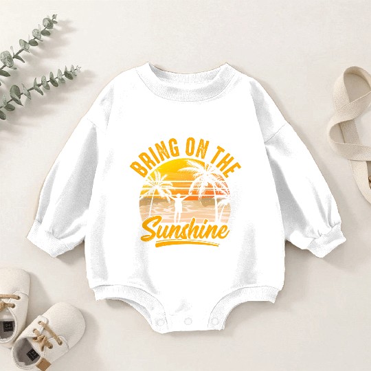 Bring on the sunshine Baby Romper Sweatshirts