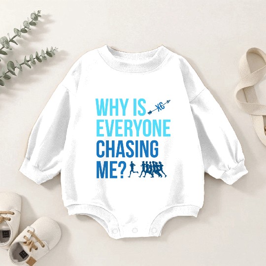 Why Is Everyone Chasing Me Cross Country Xc Baby Romper Sweatshirts