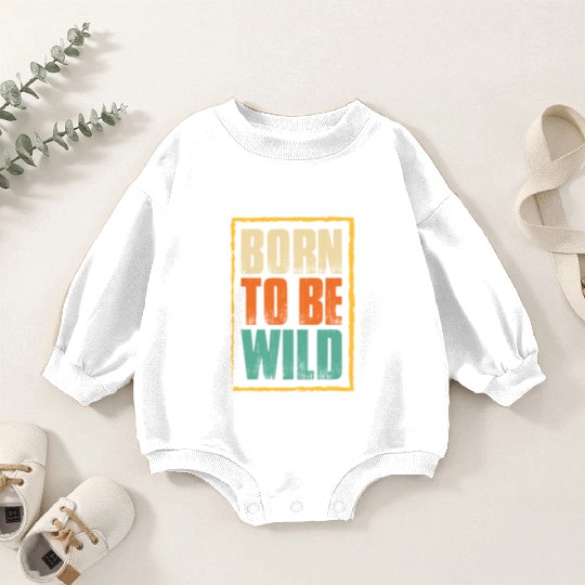 born to be wild; nature; wilderness; outdoors Baby Romper Sweatshirts