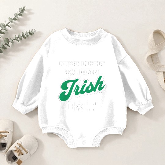 St Patricks Day Most Likely To Do An Irish Exit Baby Romper Sweatshirts