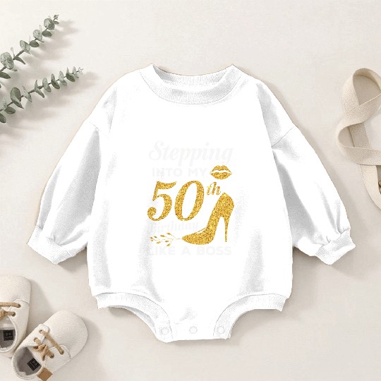 Stepping Into My 50th Birthday Like A Boss Baby Romper Sweatshirts