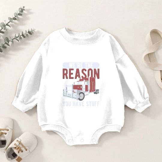 Trucker The Reason You Have Stuff Truck Driver Baby Romper Sweatshirts