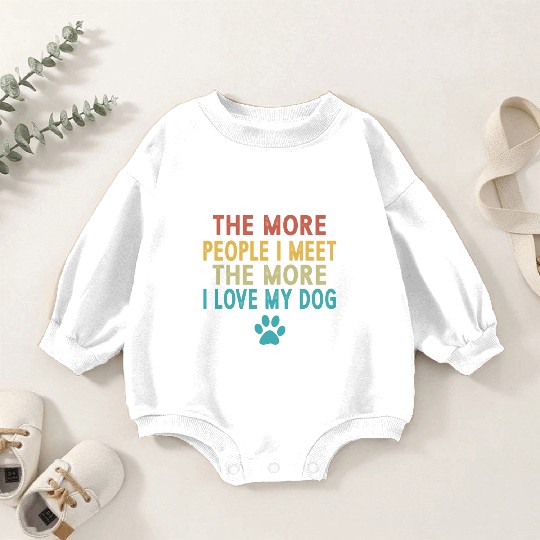 The More People I Meet The More I Love My Dog Baby Romper Sweatshirts