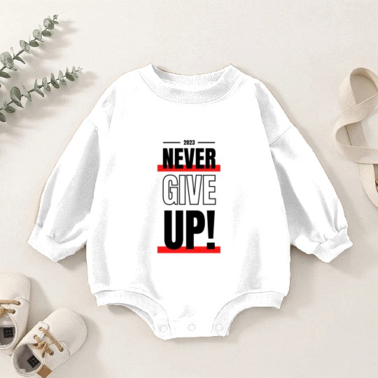 Never give up Baby Romper Sweatshirts