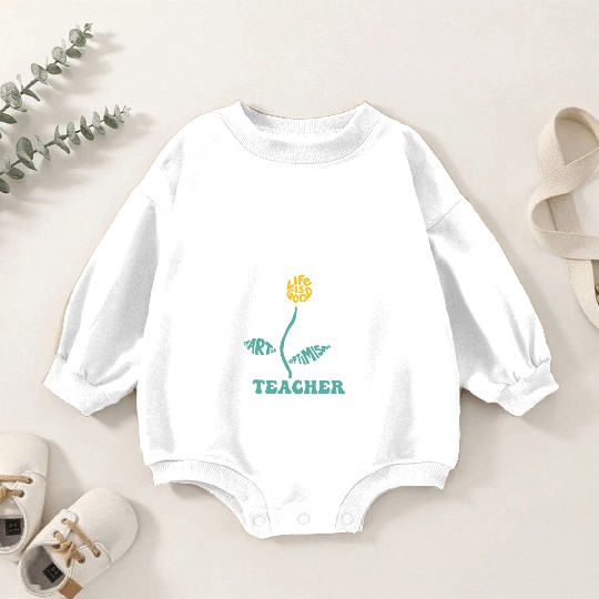 Life-is Good Teacher Humor Courage Openness Baby Romper Sweatshirts