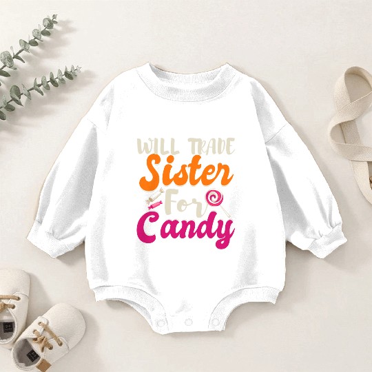 Will Trade Sister For Candy Baby Romper Sweatshirts