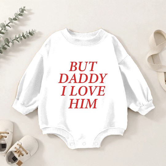 But Daddy I Love Him Baby Romper Sweatshirts