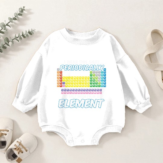 I Wear This Periodically Periodic Table Baby Romper Sweatshirts