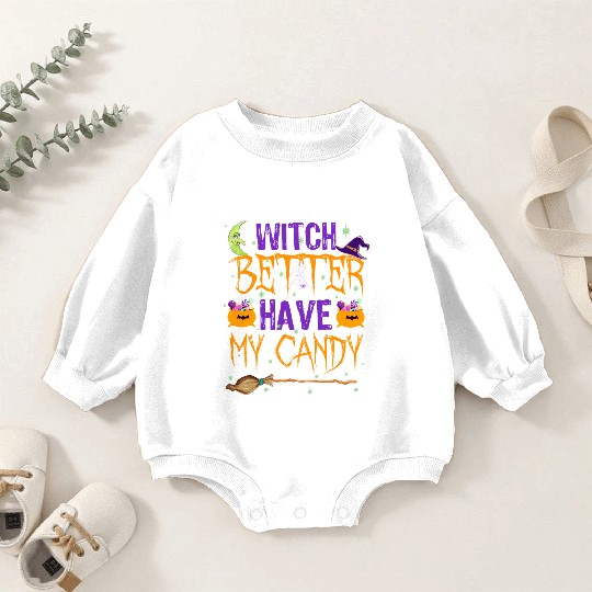 Witch better have my candy design Baby Romper Sweatshirts