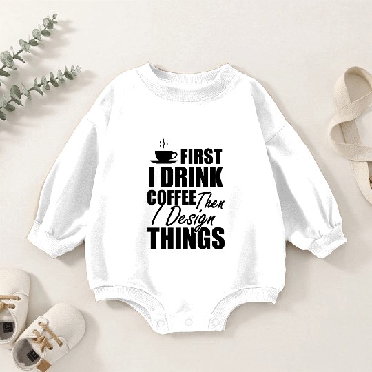 Designer - I drink coffee and design things b Baby Romper Sweatshirts