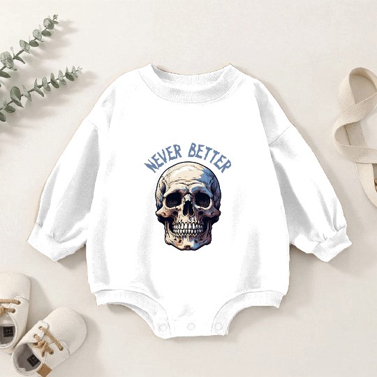 Never Better Skeleton Funny Halloween Skull Baby Romper Sweatshirts