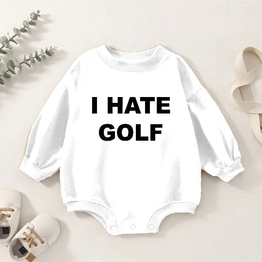 Top That Says I HATE GOLF Funny Gift Golf Sucks T Baby Romper Sweatshirts