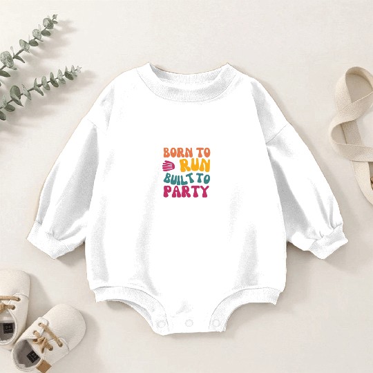 Birthday Gift For Her Born To Run Built To Party C Baby Romper Sweatshirts