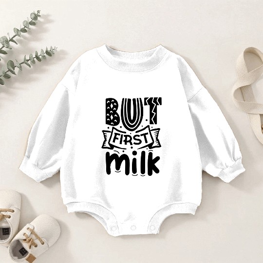 But First Milk Funny Newborn Baby Gift Baby Romper Sweatshirts