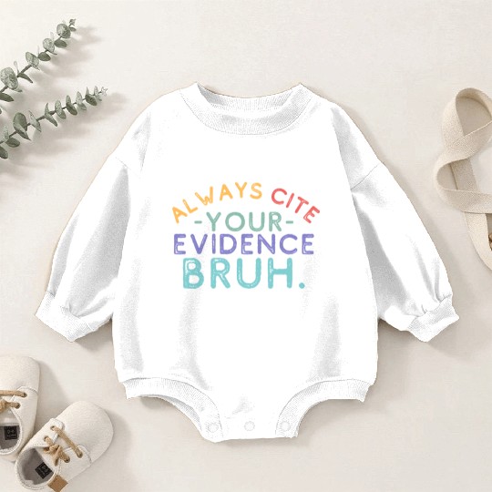 Always Cite Your Evidence Bruh English Teacher Baby Romper Sweatshirts