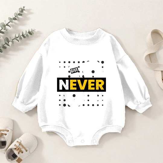 Never give up Baby Romper Sweatshirts