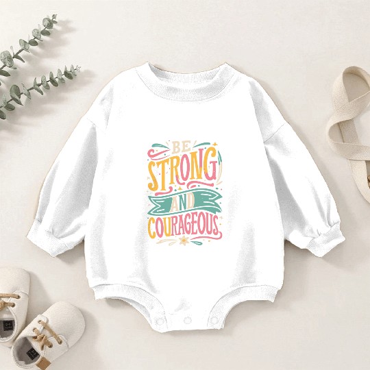 Be Strong And Courageous Baby Romper Sweatshirts