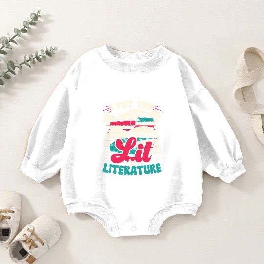 Teacher Teachers I Put The Lit In Literature Baby Romper Sweatshirts