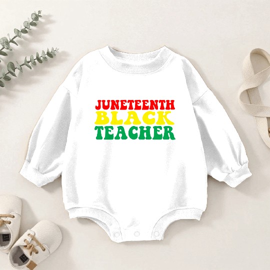 Juneteenth Celebrate Black Teacher Baby Romper Sweatshirts