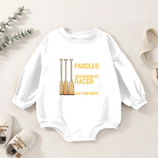 Funny Paddles Does A Dragon Boat Racer Need Racing Baby Romper Sweatshirts