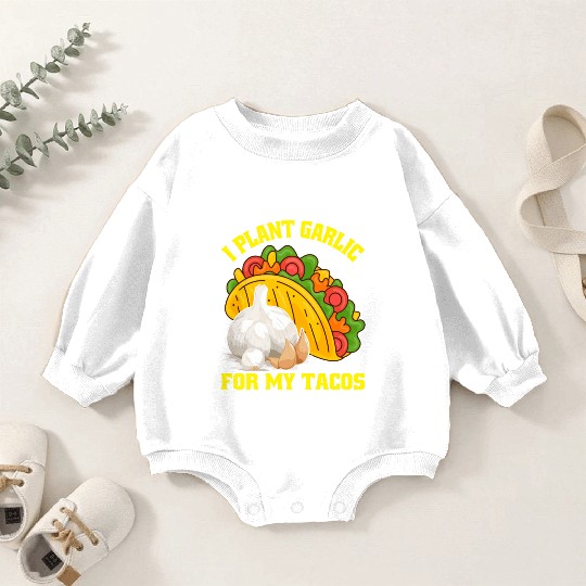 I Plant Garlic for My Tacos Plants Gardening Baby Romper Sweatshirts