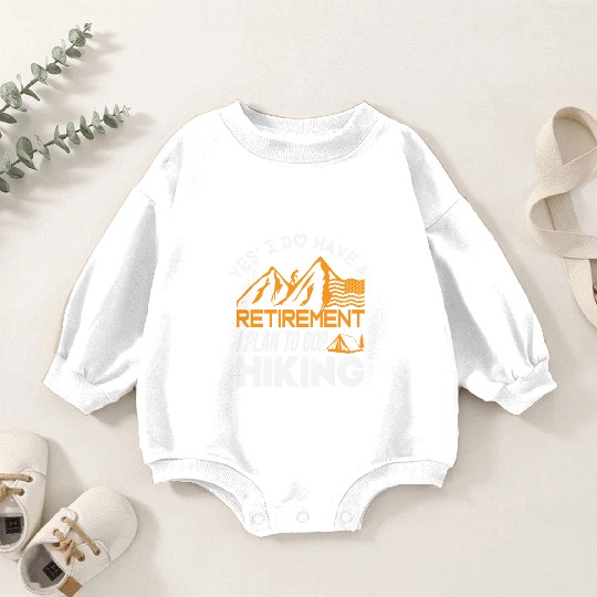 Yes I Do Have A Retirement I Plan To Gop Hiking Baby Romper Sweatshirts