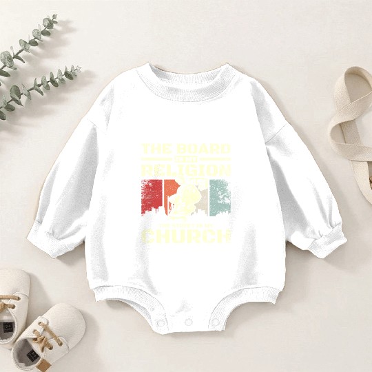 The board is my religion the street is my church Baby Romper Sweatshirts