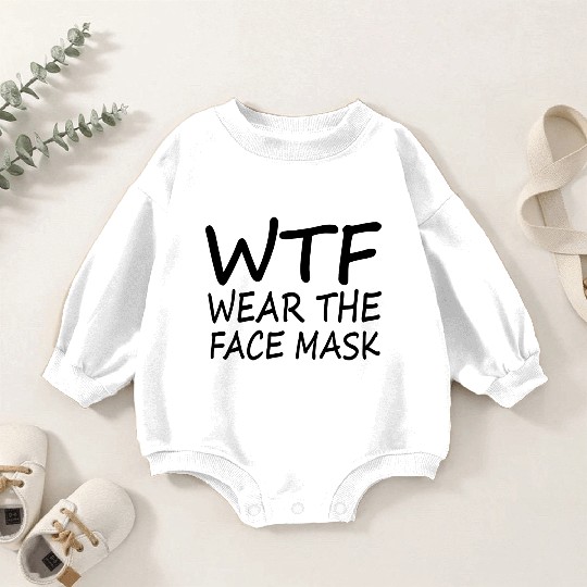Wtf Wear The Face Mask Funny Gift Baby Romper Sweatshirts