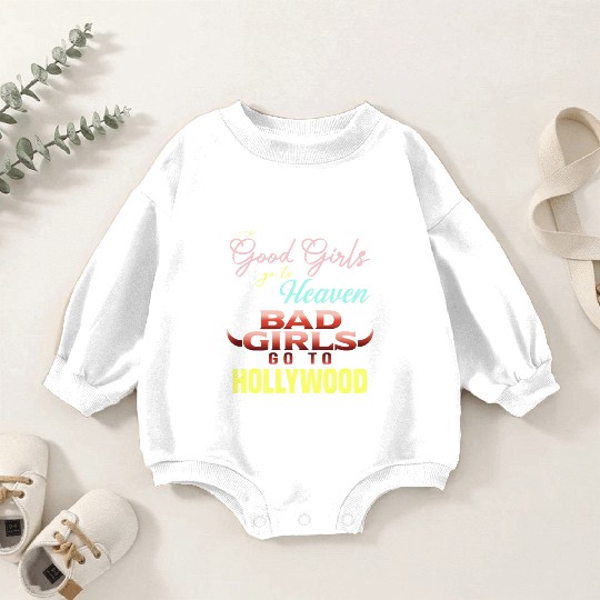 Good Girls Go to Heaven Bad Girls Go to Hollywood Baby Romper Sweatshirts