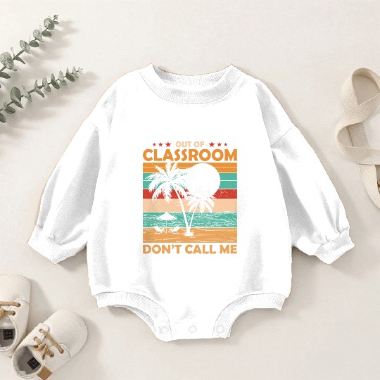 Teacher Retirement Out Of Classroom Retired Baby Romper Sweatshirts