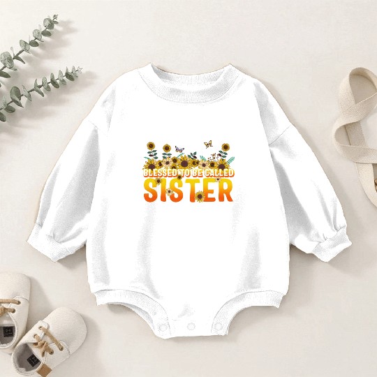 Sisterhood Baby Romper Sweatshirts, Blessed To Be Called Sister
