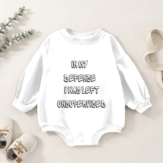 In My Defense I Was Left Unsupervised - Funny Baby Romper Sweatshirts
