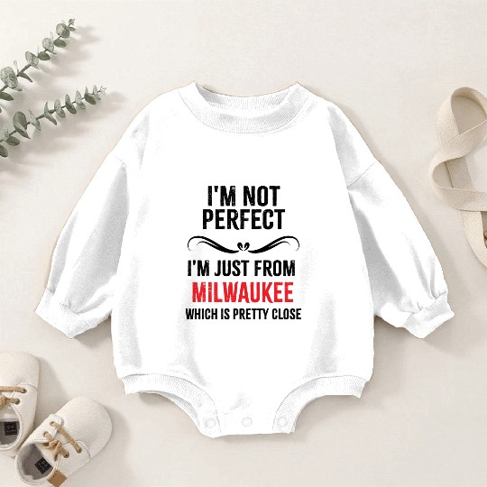 i'm not perfect i'm just from MILWAUKEE Baby Romper Sweatshirts