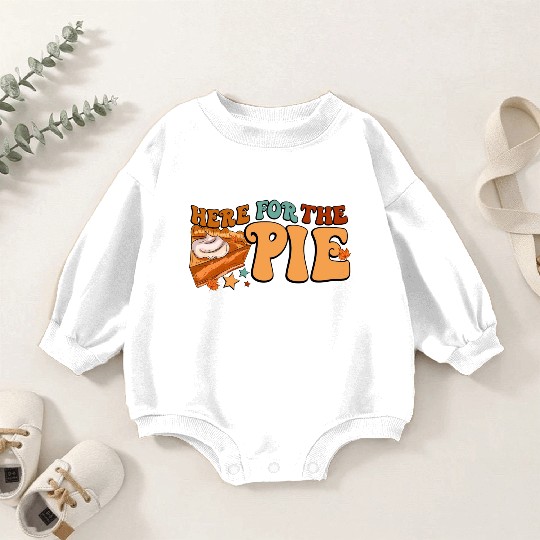 Here For The Pie Cake Thanksgiving Baby Romper Sweatshirts