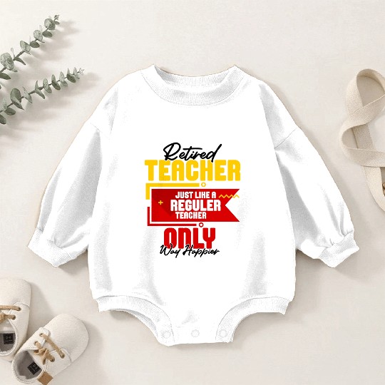 Retired Teacher Just Like A Reguler Teacher Only Baby Romper Sweatshirts