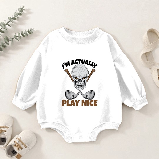 I'm Actually Play Nice Golf Baby Romper Sweatshirts