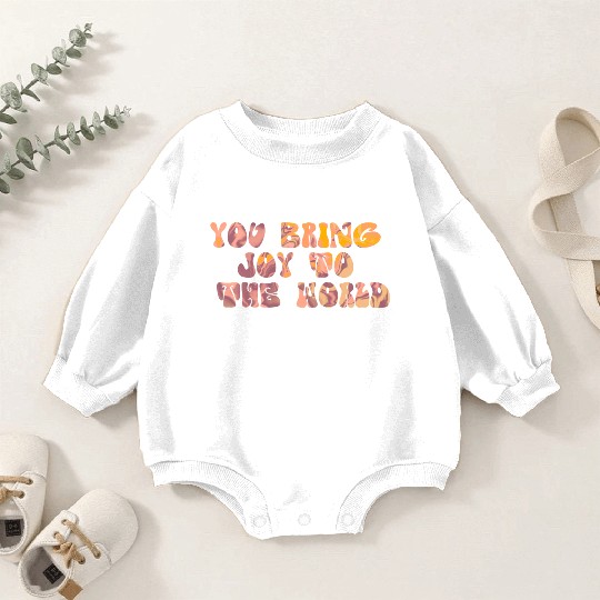You Bring Joy To The World Baby Romper Sweatshirts