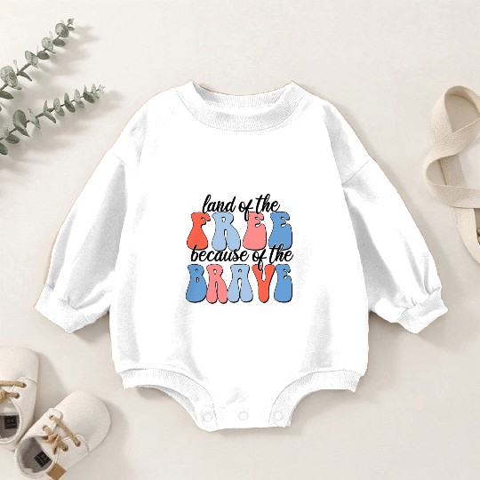 land of the free because of the brave Baby Romper Sweatshirts
