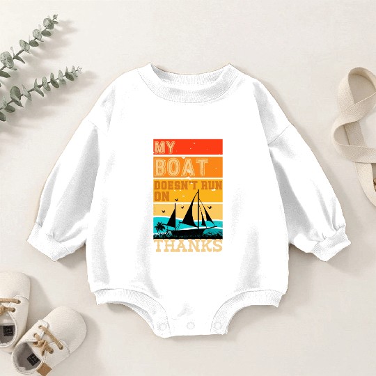 My Boat Doesn't run on Thanks Baby Romper Sweatshirts