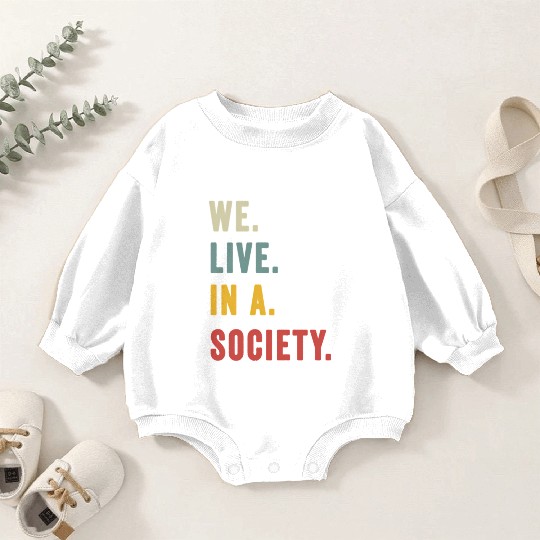 We Live In A Society Baby Romper Sweatshirts