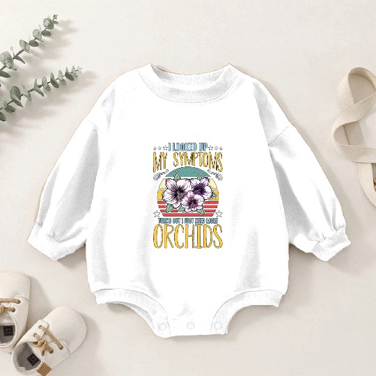 Orchids I Looked Up My Symptoms Orchid Grower Baby Romper Sweatshirts
