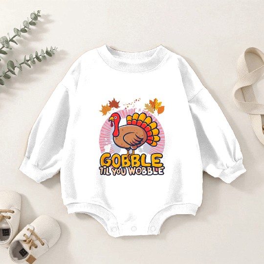Gobble Til You Wobble Baby Romper Sweatshirts