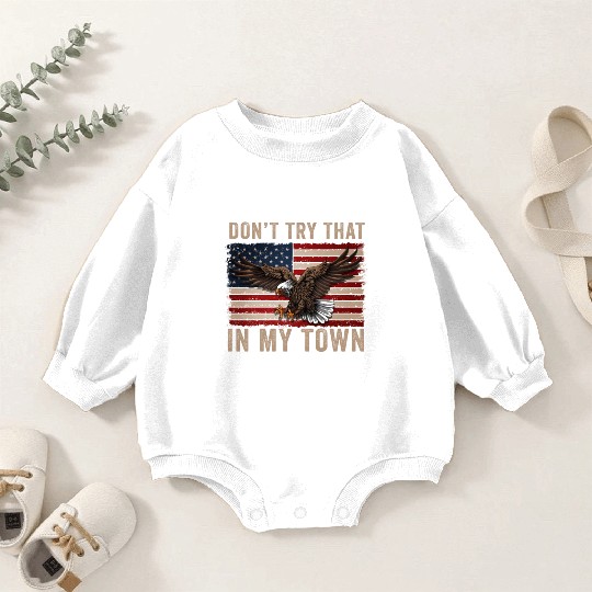 Try That In A Small Town American Flag Eagle Baby Romper Sweatshirts