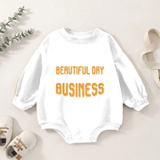 It's A Beautiful Day To Mind Your Own Business 7 Baby Romper Sweatshirts
