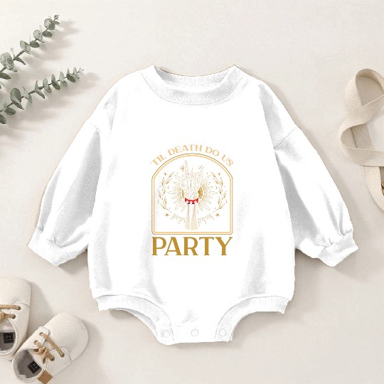 Til Death Do Us Party Baby Romper Sweatshirts